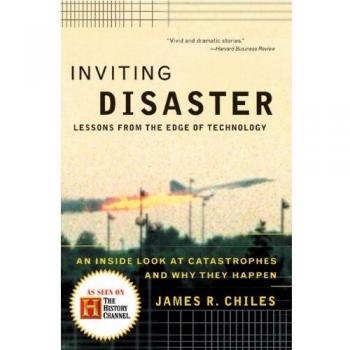 Inviting Disaster: Insights on Technological Risks by James R. Chiles
