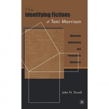 Toni Morrison's Identifying Fictions: Modernist Authenticity and Postmodern Blackness Analysis Book