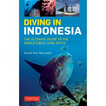Diving in Indonesia: The Ultimate Guide to the World's Best Dive Spots: Bali, Komato, Sulawesi, Papua, and More: The Ultimate Guide to the World's ... Bali, Komodo, Sulawesi, Papua, and more