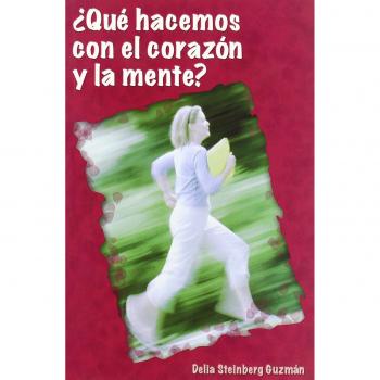 QUE HACEMOS CON EL CORAZON Y LA MENTE