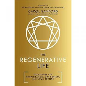 The Regenerative Life: Transform any organization, our society, and your destiny