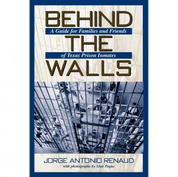 Behind the Walls: A Comprehensive Guide for Families and Friends of Texas Prison Inmates