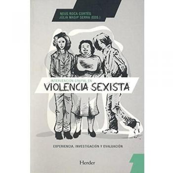 Intervención grupal en violencia sexista. Experiencia, investigación y evaluació: Experiencia, investigación y evaluación