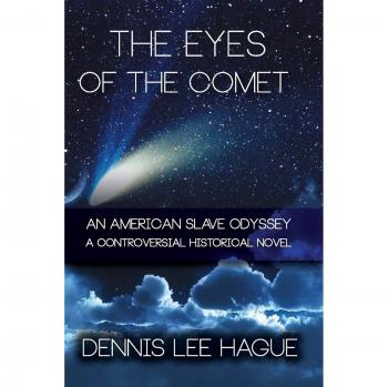 The Eyes of the Comet: An American Slave Odyssey by Dennis Lee Hague - Historical Fiction Novel