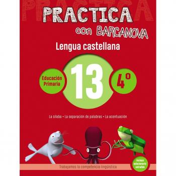 Practica con Barcanova 13. Lengua castellana: La sílaba. La separación de palabras. La acentuación