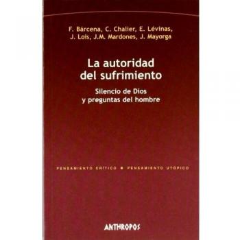La Autoridad Del Sufrimiento. Silencio De Dios Y Preguntas Del Hombre