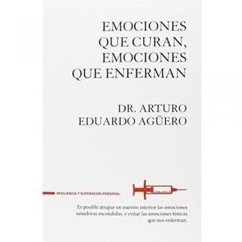Emociones Que Curan Emociones Que Enferman - Arturo Eduardo Agüero