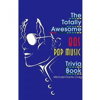 The Totally Awesome 80s Pop Music Trivia Book
