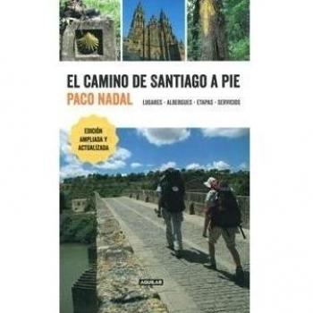 El Camino de Santiago a pie: Lugares - Albergues - Etapas - Servicios - Paco Nadal