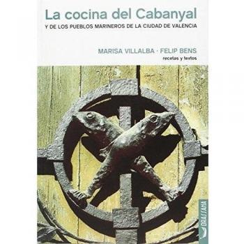 La cocina del Cabanyal: Y de los pueblos marineros de la ciudad de Valencia