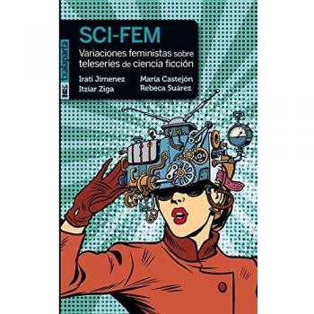 SCI-FEM: Variaciones feministas sobre teleseries de ciencia ficción