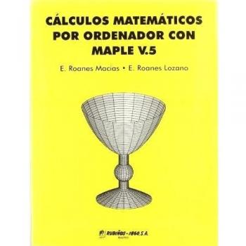 Cálculos matemáticos por ordenador con Maple, versión 5: 2
