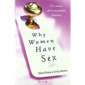 WHY WOMEN HAVE SEX: LOS SECRETOS DE LA SEXUALIDAD FEMENINA