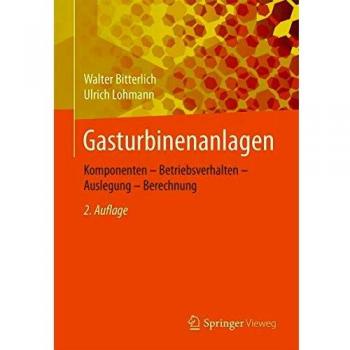 Gasturbinenanlagen: Komponenten - Betriebsverhalten - Auslegung - Berechnung