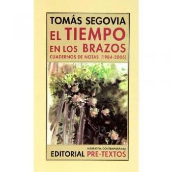 El Tiempo En Los Brazos. Cuadernos De Notas. 1984-2005