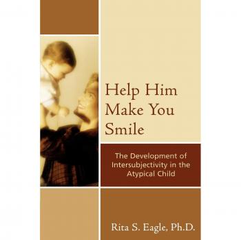 Help Him Make You Smile: Understanding Intersubjectivity in Atypical Children (Psychology Book)