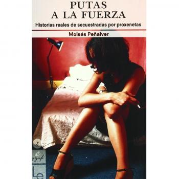 Putas a la fuerza: Historias reales de secuestradas por proxenetas: 2