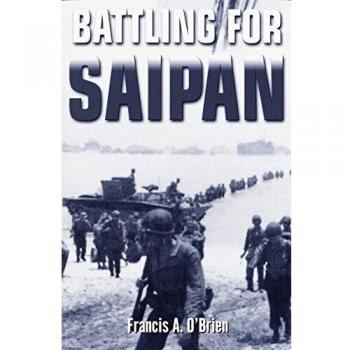 Battling for Saipan: A Historical Military Account by Francis A. O'Brien
