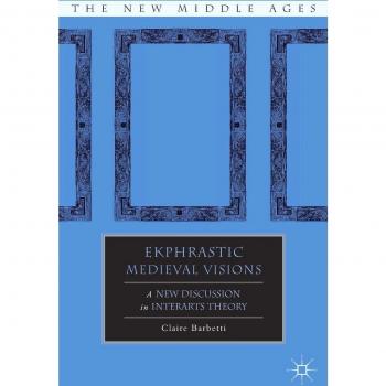 Ekphrastic Medieval Visions: A New Discussion in Interarts Theory
