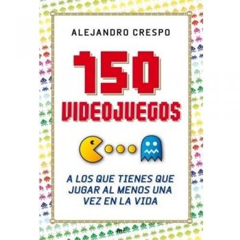 150 videojuegos a los que tienes que jugar al menos una vez en la vida