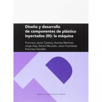 DISEÑO Y DESARROLLO DE COMPONENTES DE PLÁSTICO INYECTADOS - CASTANY VALERI FRANCISCO JAVIER;Y OTROS