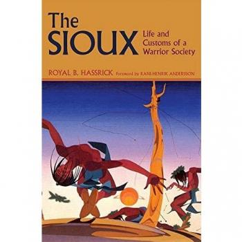 The Sioux: Life and Customs of a Warrior Society: Vol 72