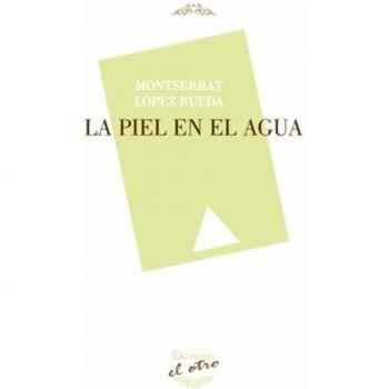 La piel en el agua: 117 - Montserrat López Rueda