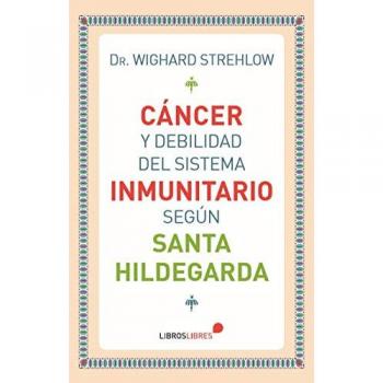 Cáncer y debilidad del sistema inmunitario según Santa Hildegarda - Dr. Wighard Strehlow
