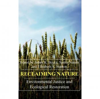 Reclaiming Nature: Environmental Justice and Ecological Restoration (Anthem Studies in Development And Globalization, Volume 1)