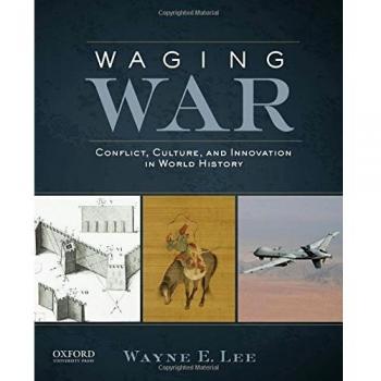 Waging War: Conflict, Culture, and Innovation in World History - Academic Non-Fiction by Wayne E. Lee