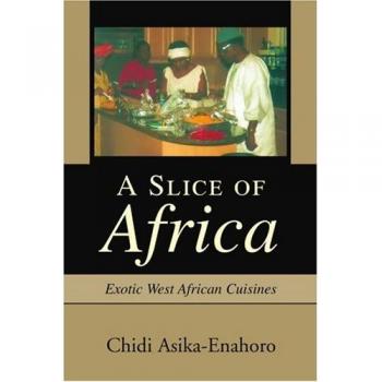 Exotic West African Cuisine Cookbook: A Slice of Africa by Chidi Asika-Enahoro