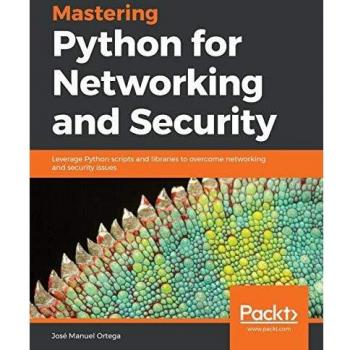 Mastering Python for Networking and Security: Comprehensive Guide to Python Scripts and Libraries for Network Solutions