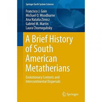 A Brief History of South American Metatherians: Evolutionary Contexts and Intercontinental Dispersals