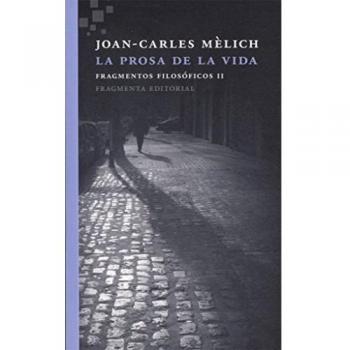 La prosa de la vida: Fragmentos filosóficos II - Joan-carles Mèlich Sangrà