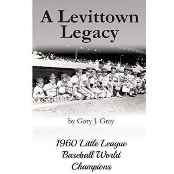 Levittown Legacy: 1960 Little League Baseball World Champions Book by Gary J. Gray