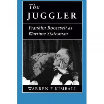 The Juggler: Franklin Roosevelt as Wartime Leader