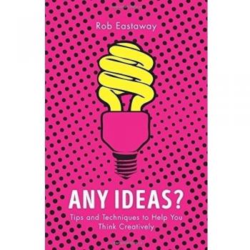 Any Ideas?: Tips and Techniques to Help You Think Creatively