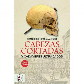 Cabezas cortadas y cadáveres ultrajados