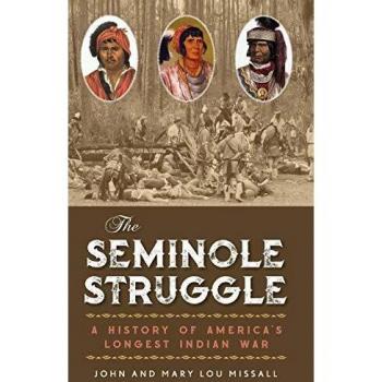 The Seminole Struggle: A Comprehensive History of America's Longest Indian War by John Missall