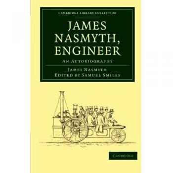 Autobiografía de James Nasmyth, Ingeniero - Edición en Rústica (Colección de Tecnología de la Biblioteca de Cambridge)