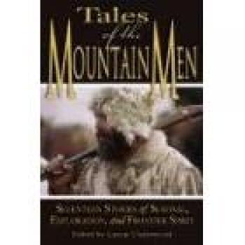 Mountain Men Survival Stories: Seventeen Tales of Exploration and Outdoor Craft by Lamar Underwood