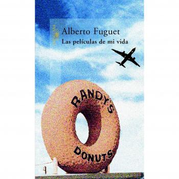 Las películas de mi vida - Alberto (1964- ) Fuguet