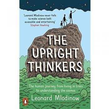 The Upright Thinkers: The Human Journey from Living in Trees to Understanding the Cosmos