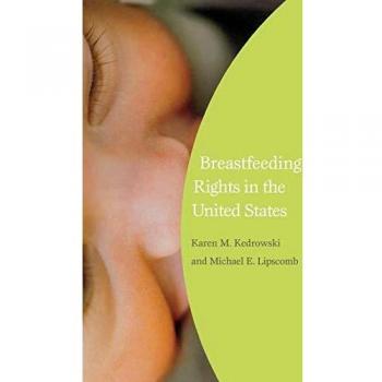 Breastfeeding Rights in the U.S.: A Comprehensive Guide on Reproductive Rights and Policy by Karen Kedrowski