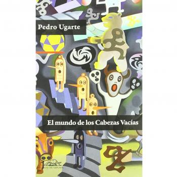 El mundo de los Cabezas Vacías - Pedro Ugarte