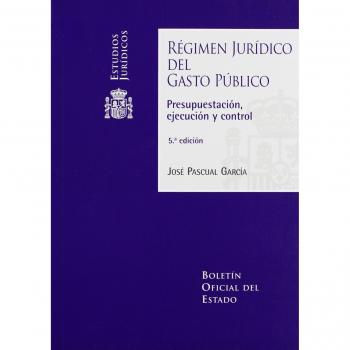 Régimen Jurídico del Gasto Público. Presupuestación, ejecución y control