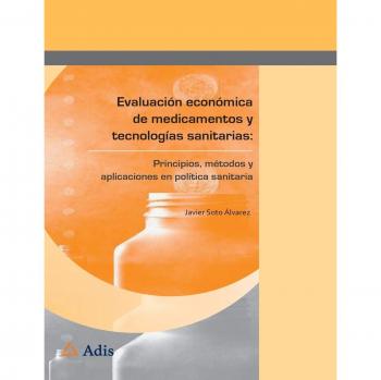 Evaluación económica de medicamentos y tecnologías sanitarias:: Principios, métodos y aplicaciones en política sanitaria