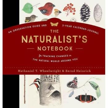 Naturalist's Notebook, The: An Observation Guide and 5-Year Calendar-Journal for Tracking Changes in the Natural World Around Us