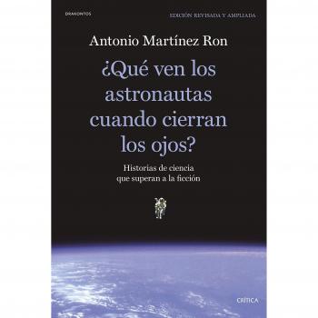 ¿Qué ven los astronautas cuando cierran los ojos?: Historias de ciencia que superan a la ficción - Martinez Ron Antonio