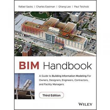 BIM Handbook: A Guide to Building Information Modeling for Owners, Designers, Engineers, Contractors, and Facility Managers